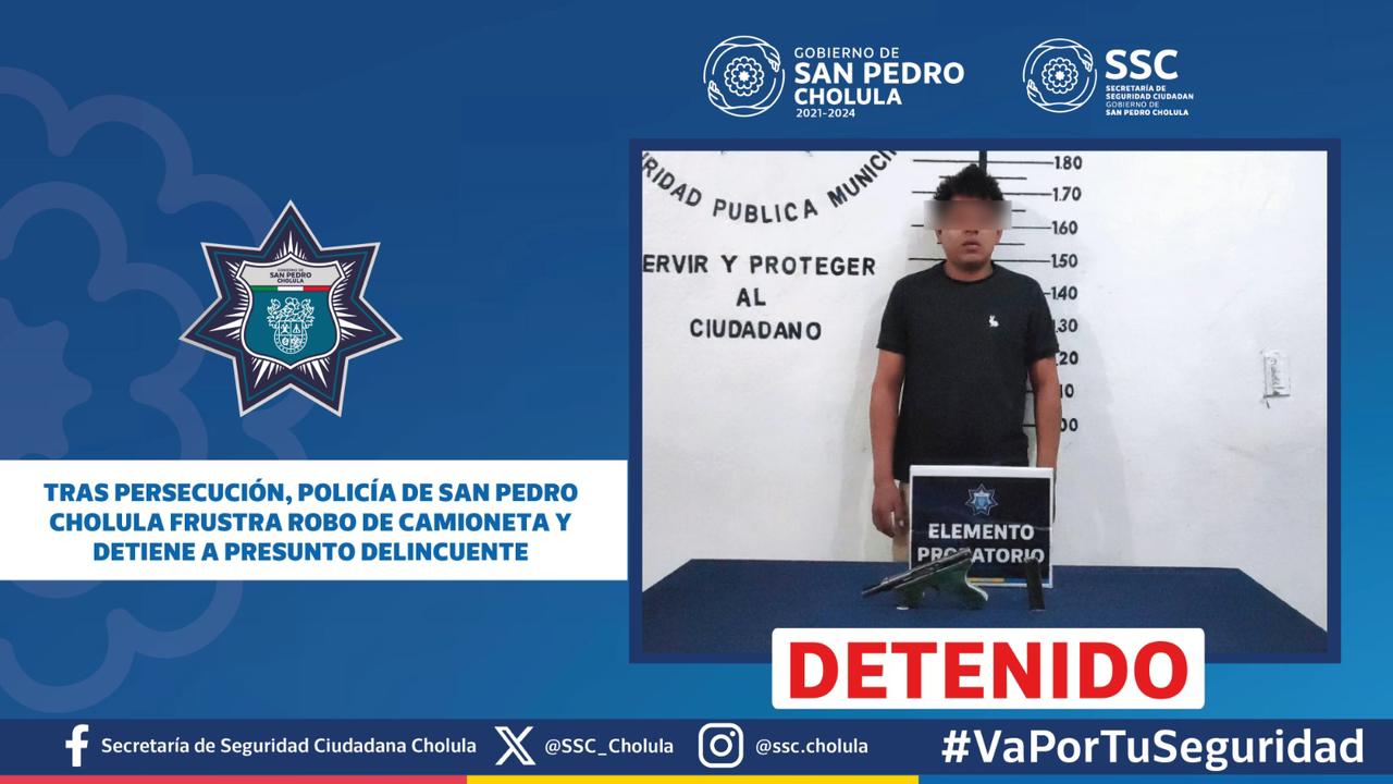 Comunicado oficial Tras persecución, policía de San Pedro Cholula frustra robo de camioneta y detiene a presunto delincuente