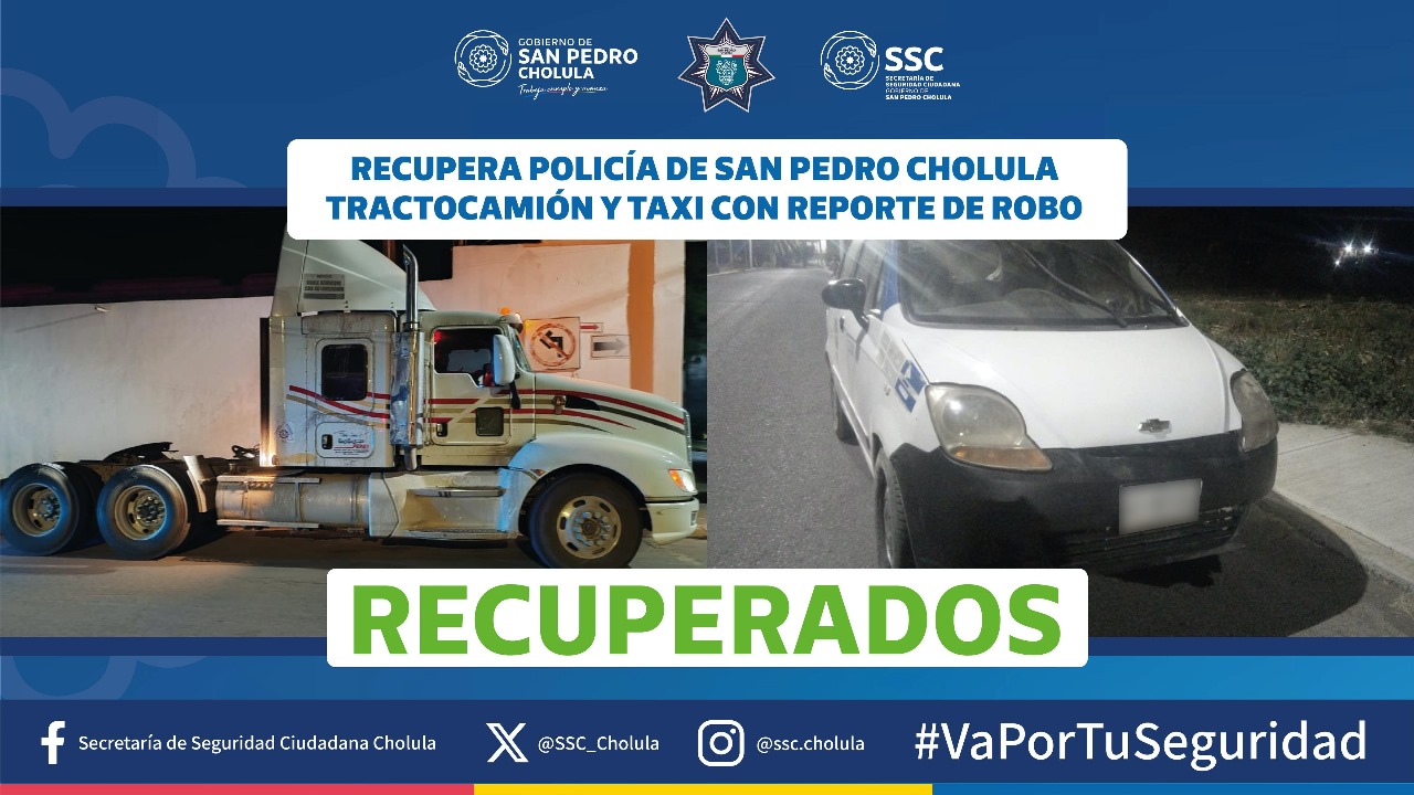 Comunicado oficial Recupera policía de San Pedro Cholula tractocamión y taxi con reporte de robo