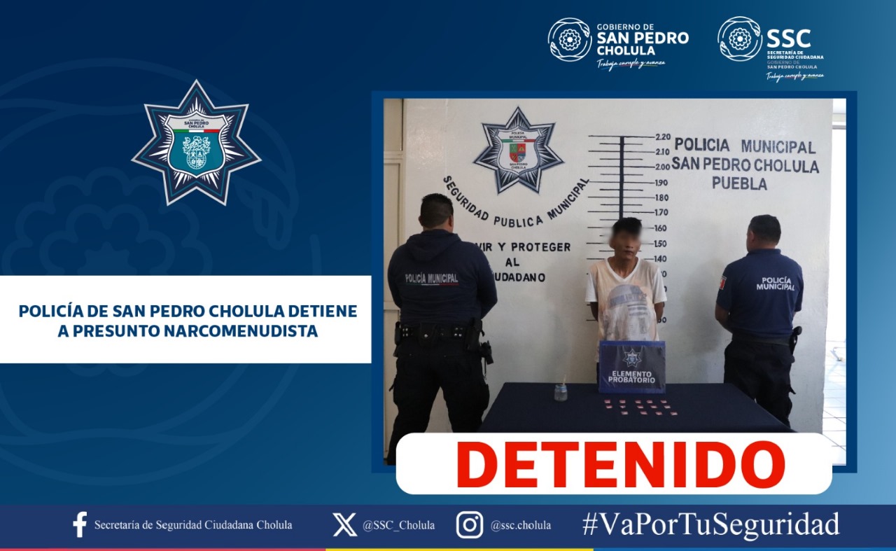 Comunicado oficial Policía de San Pedro Cholula detiene a presunto narcomenudista
