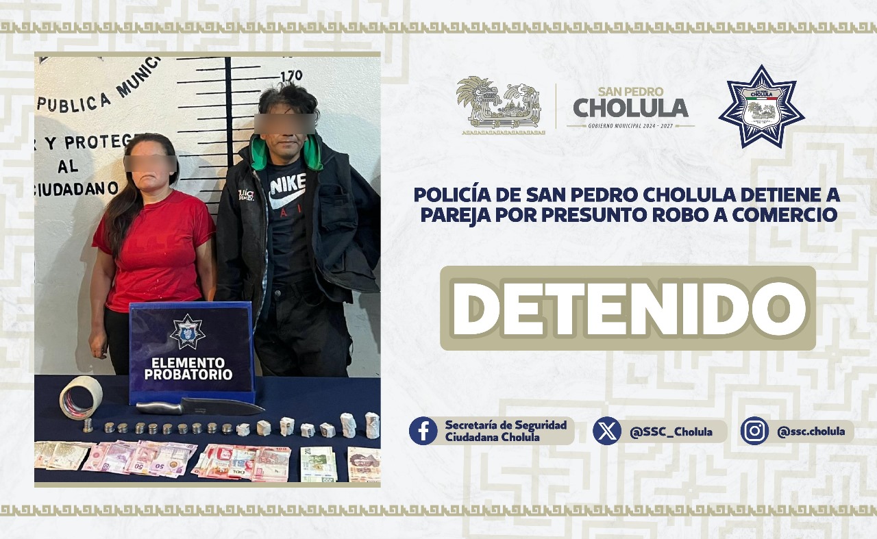 Comunicado oficial Policía de San Pedro Cholula detiene a pareja por presunto robo a comercio