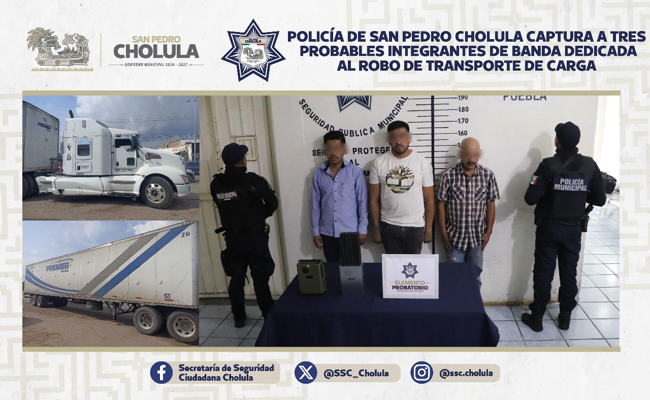 Comunicado oficial Policía de San Pedro Cholula captura a tres probables integrantes de banda dedicada al robo de transporte de carga