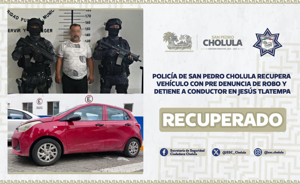 Comunicado oficial Policía de San Pedro Cholula recupera vehículo con pre denuncia de robo y detiene a conductor en Jesús Tlatempa
