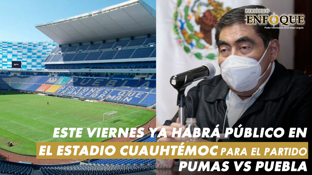 Por: Periódico Enfoque El estadio Cuauhtémoc ya tendrá público para el partido del Puebla contra Pumas