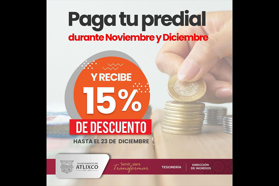 Por: Cortesía Otorga Atlixco 15% de descuento al realizar el pago del predial; tienes hasta el 23 de diciembre