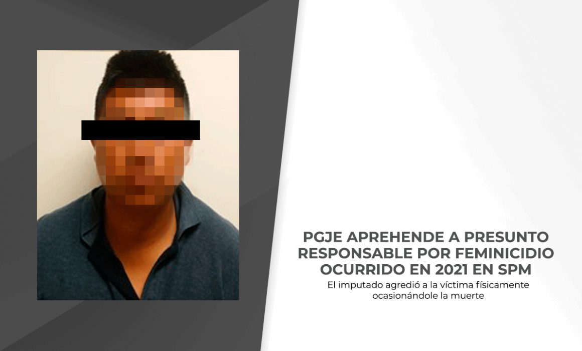 PGJE aprehende a presunto responsable por feminicidio ocurrido en 2021 en SPM